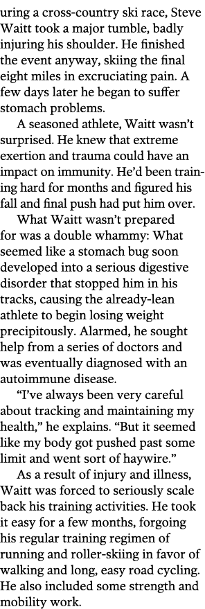 uring a cross-country ski race, Steve Waitt took a major tumble, badly injuring his shoulder  He finished the event a   