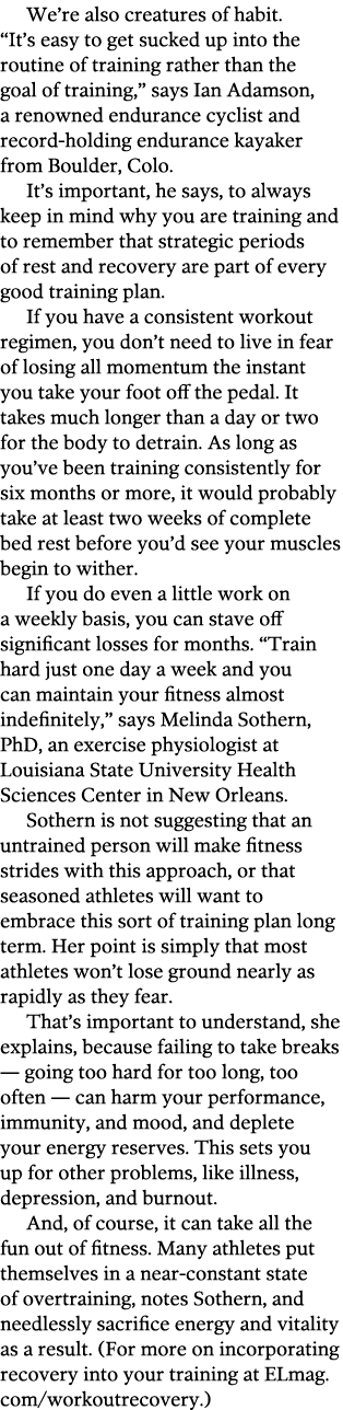 We re also creatures of habit   It s easy to get sucked up into the routine of training rather than the goal of train   