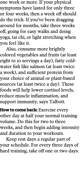 one week or more  If your physical symptoms have lasted for only three or four weeks, then a week off should do the t   