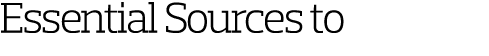 Essential Sources to