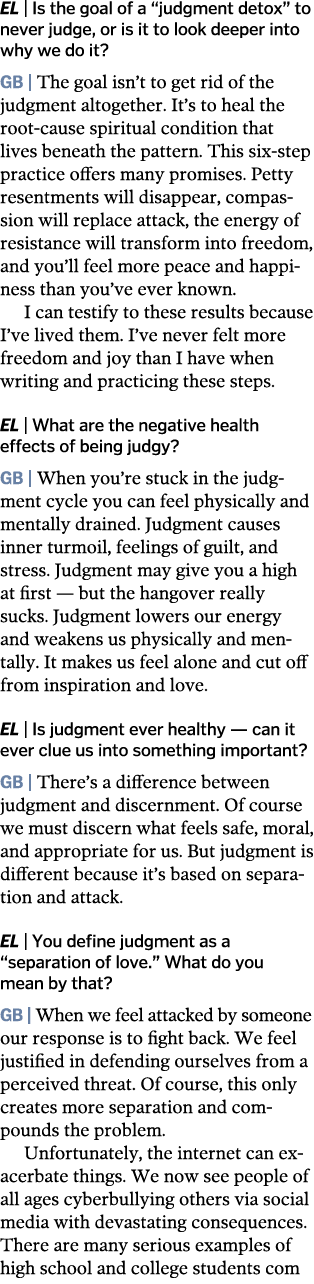 EL   Is the goal of a  judgment detox  to never judge, or is it to look deeper into why we do it  GB   The goal isn t   
