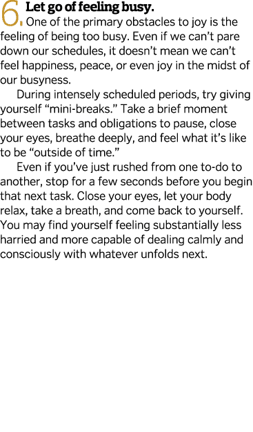 6  Let go of feeling busy  One of the primary obstacles to joy is the feeling of being too busy  Even if we can t par   