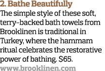 2  Bathe Beautifully The simple style of these soft, terry-backed bath towels from Brooklinen is traditional in Turke   