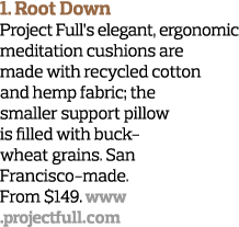 1  Root Down Project Full s elegant, ergonomic meditation cushions are made with recycled cotton and hemp fabric; the   