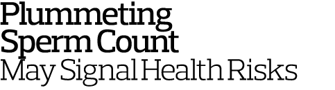 Plummeting Sperm Count May Signal Health Risks 