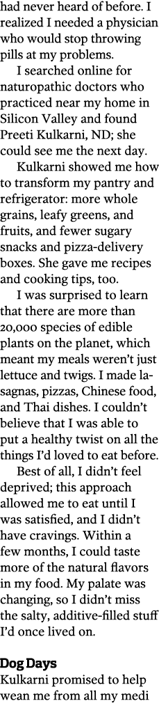 had never heard of before. I realized I needed a physician who would stop throwing pills at my problems. I searched o...