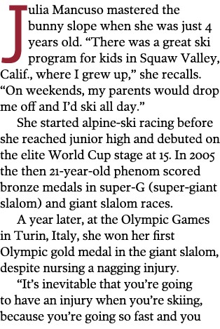 Julia Mancuso mastered the bunny slope when she was just 4 years old. “There was a great ski program for kids in Squa...