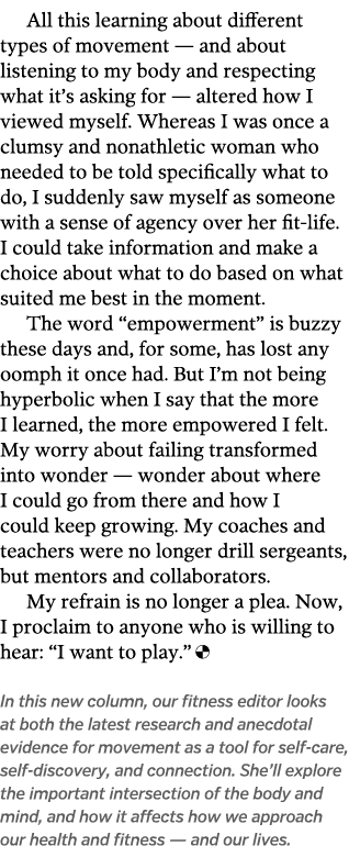 All this learning about different types of movement — and about listening to my body and respecting what it’s asking ...