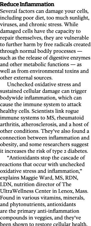 Reduce Inflammation Several factors can damage your cells, including poor diet, too much sunlight, viruses, and chron...