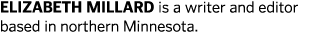 elizabeth millard is a writer and editor based in northern Minnesota.