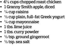 •  4½ cups chopped roast chicken •  1 Granny Smith apple, diced •  ¼ cup raisins •  ½ cup plain, full-fat Greek y...