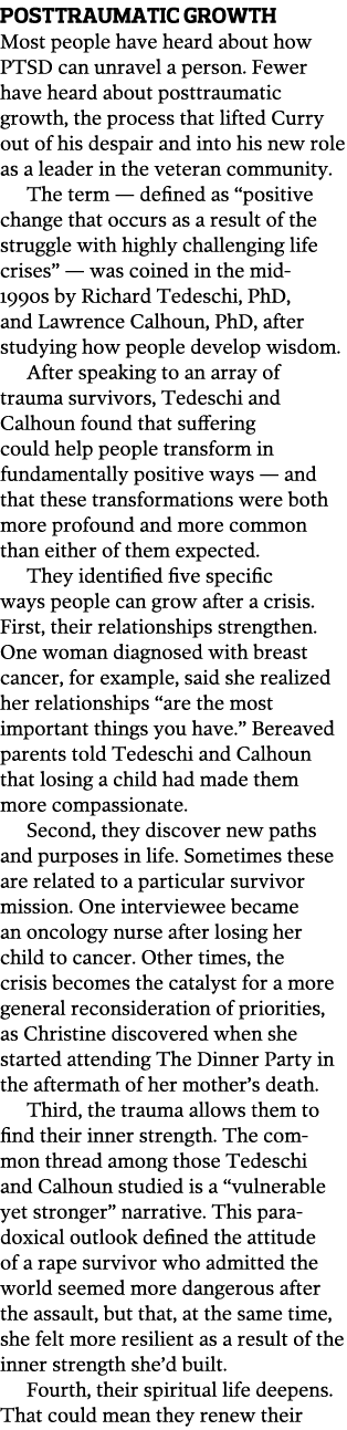 Posttraumatic Growth Most people have heard about how PTSD can unravel a person. Fewer have heard about posttraumatic...