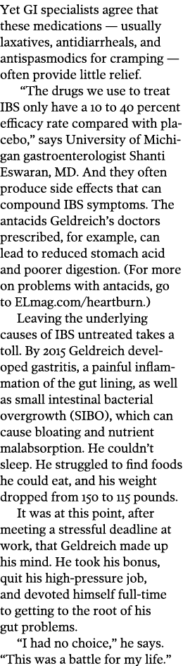 Yet GI specialists agree that these medications — usually laxatives, antidiarrheals, and antispasmodics for cramping ...