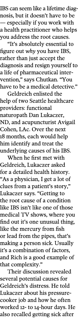 IBS can seem like a lifetime diag­nosis, but it doesn’t have to be — especially if you work with a health practitione...