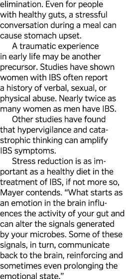 elimination. Even for people with healthy guts, a stressful conversation during a meal can cause stomach upset. A tra...