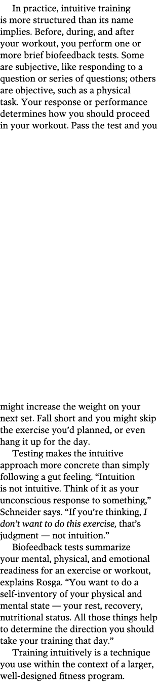 In practice, intuitive training is more structured than its name implies. Before, during, and after your workout, you...