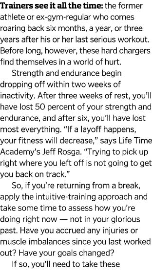 Trainers see it all the time: the former athlete or ex-gym-regular who comes roaring back six months, a year, or thre...