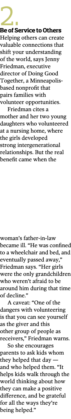 2.  Be of Service to Others Helping others can create valuable connections that shift your understanding of the world...