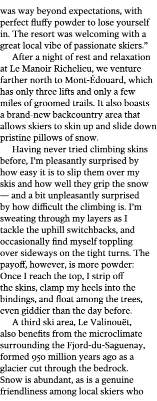 was way beyond expectations, with perfect fluffy powder to lose yourself in. The resort was welcoming with a great lo...