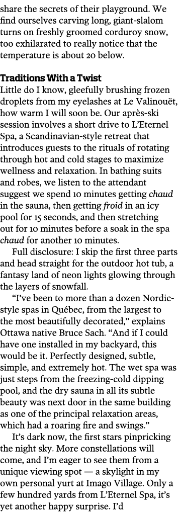 share the secrets of their playground. We find ourselves carving long, giant-slalom turns on freshly groomed corduroy...