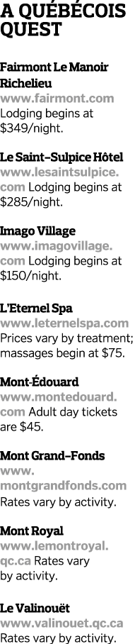 A quÉbÉcois quest Fairmont Le Manoir Richelieu www.fairmont.com Lodging begins at $349/night. Le Saint-Sulpice Hôtel ...