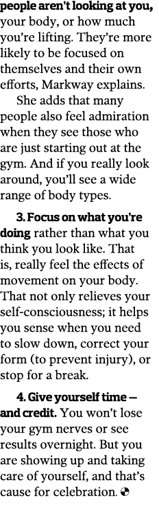 people aren’t looking at you, your body, or how much you’re lifting. They’re more likely to be focused on themselves ...