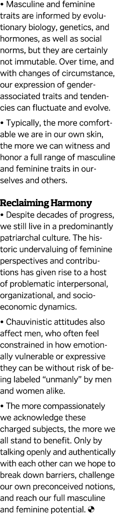 • Masculine and feminine traits are informed by evolutionary biology, genetics, and hormones, as well as social norms...