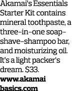 Akamai’s Essentials Starter Kit contains mineral toothpaste, a three-in-one soap-shave-shampoo bar, and moisturizing ...