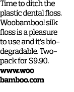 Time to ditch the plastic dental floss. Woobamboo! silk floss is a pleasure to use and it’s bio­degradable. Two- pack...