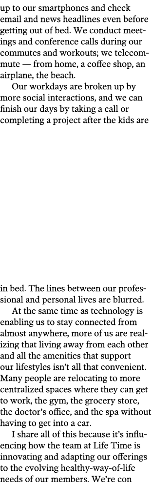up to our smartphones and check email and news headlines even before getting out of bed. We conduct meetings and conf...
