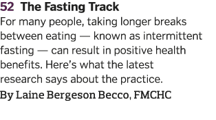 52 The Fasting Track    For many people  taking longer breaks between eating — known as intermittent fasting — can re   