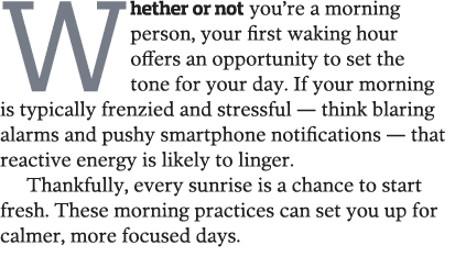 Whether or not you re a morning person  your first waking hour offers an opportunity to set the tone for your day  If   