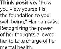 Think positive   How you view yourself is the foundation to your well-being   Hannah says  Recognizing the power of h   