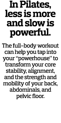In Pilates  less is more and slow is powerful  The full-body workout can help you tap into your  powerhouse  to trans   