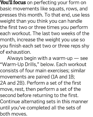 You ll focus on perfecting your form on basic movements like squats  rows  and presses this month  To that end  use l   