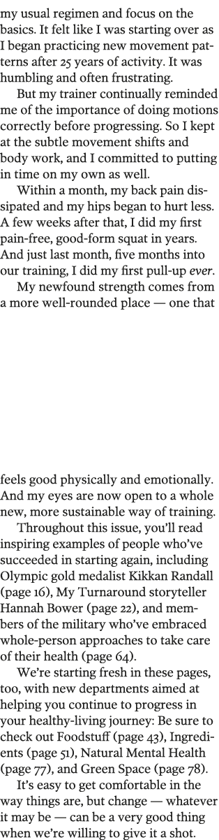 my usual regimen and focus on the basics  It felt like I was starting over as I began practicing new movement pattern   