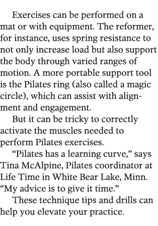 Exercises can be performed on a mat or with equipment  The reformer  for instance  uses spring resistance to not only   