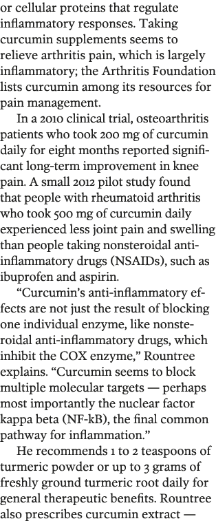 or cellular proteins that regulate inflammatory responses  Taking curcumin supplements seems to relieve arthritis pai   