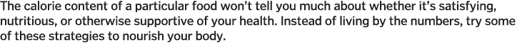 The calorie content of a particular food won t tell you much about whether it s satisfying  nutritious  or otherwise    