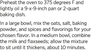 Preheat the oven to 375 degrees F and lightly oil a 9-x-9-inch pan or 2-quart baking dish  In a large bowl  mix the o   