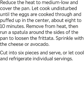 Reduce the heat to medium-low and cover the pan  Let cook undisturbed until the eggs are cooked through and puffed up   