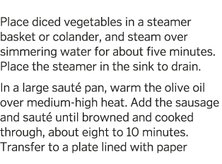  Place diced vegetables in a steamer basket or colander  and steam over simmering water for about five minutes  Place   