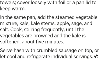 towels  cover loosely with foil or a pan lid to keep warm  In the same pan  add the steamed vegetable mixture  kale     
