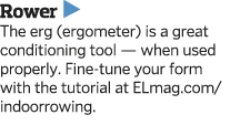 Rower  The erg  ergometer  is a great conditioning tool — when used properly  Fine-tune your form with the tutorial a   