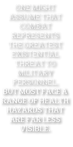 One might assume that combat represents the greatest existential threat to military personnel  but most face a range    