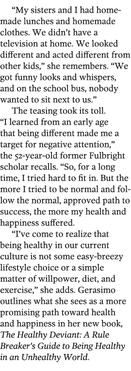  My sisters and I had homemade lunches and homemade clothes  We didn t have a television at home  We looked different   