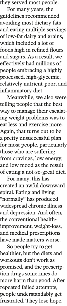 they served most people  For many years  the guidelines recommended avoiding most dietary fats and eating multiple se   