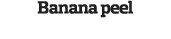 Banana peel