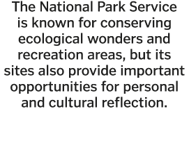 The National Park Service is known for conserving ecological wonders and recreation areas  but its sites also provide   
