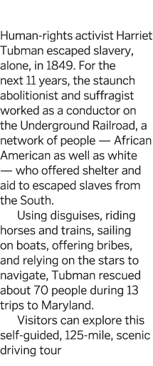  Human-rights activist Harriet Tubman escaped slavery  alone  in 1849  For the next 11 years  the staunch abolitionis   